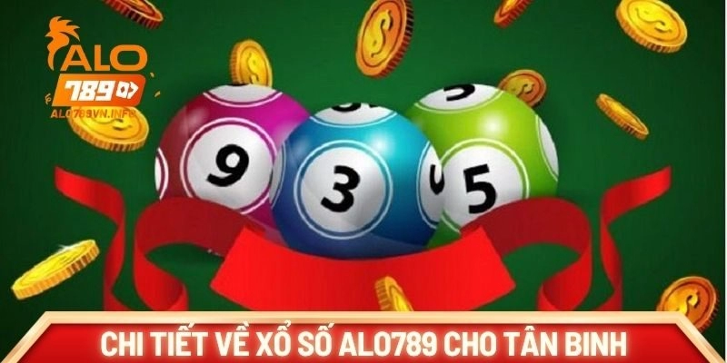 Chi tiết về xổ số ALO789 cho tân binh