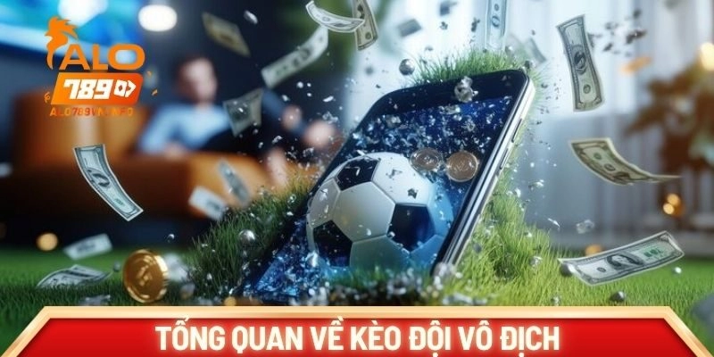 Tổng quan về kèo đội vô địch