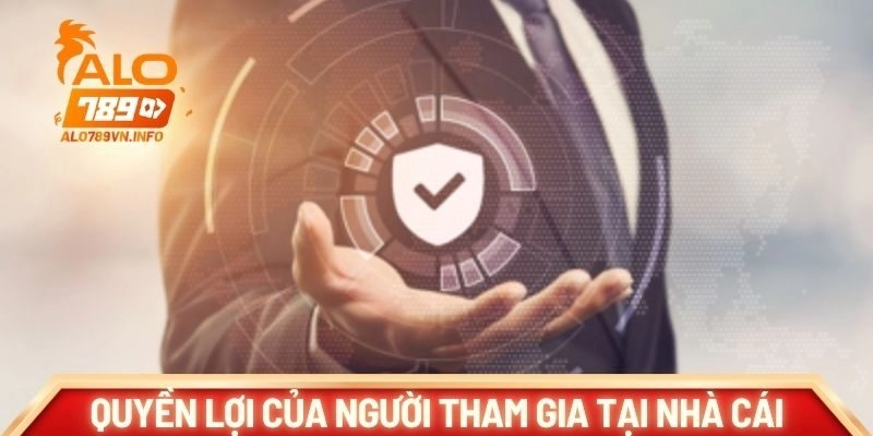 Quyền lợi của người tham gia tại nhà cái
