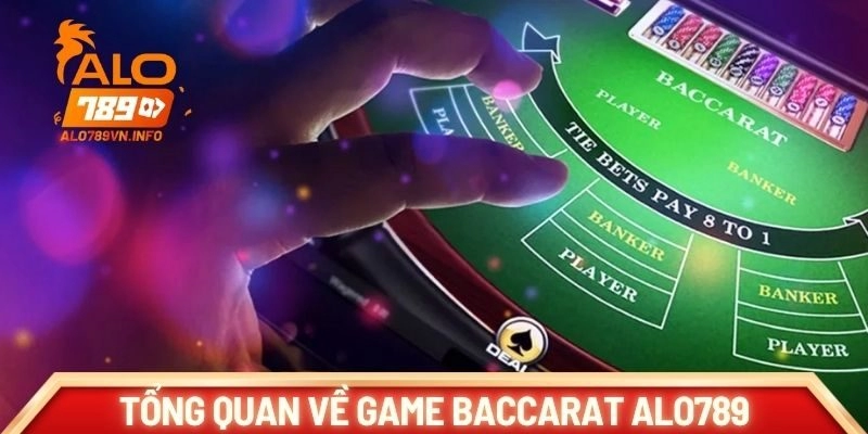 Tổng quan về game Baccarat Alo789
